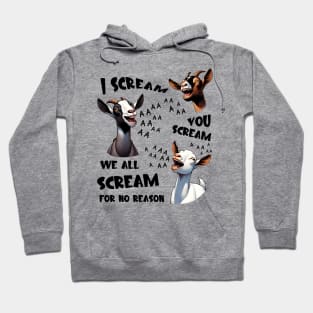 Goats I Scream You Scream For No Reason Hoodie